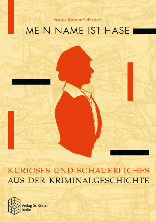 Buchcover - Schurich Mein Name ist Hase - Kurioses aus der Kriminalgeschichte - ISBN 978-3-89574-908-7 - Verlag Dr. Köster