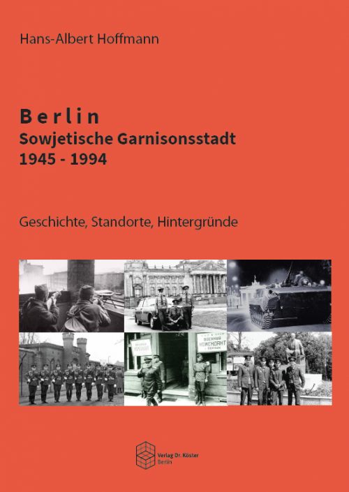 Buchcover - Hans-Albert Hoffmann - Berlin - Sowjetische Garnisonsstadt 1945-1994 - Verlag Dr. Köster - ISBN 978-3-89574-970-4