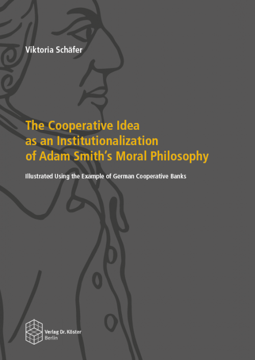 Cover - Schäfer - The Cooperative Idea as an Institutionalization of Adam Smith’s Moral Philosophy - ISBN 978-3-96831-004-6