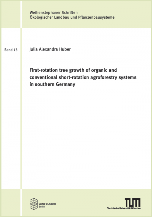 Cover - Huber - First-rotation tree growth of organic and conventional short-rotation agroforestry systems in southern Germany - ISBN 978-3-96831-007-7