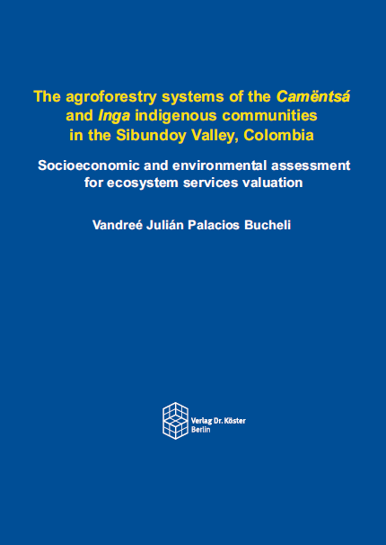 Cover - Bucheli - The agroforestry systems of the Camëntsá and Inga indigenous communities in the Sibundoy Valley, Colombia - ISBN 978-3-96831-011-4